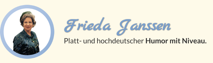 Vorträge, gehalten von Frieda Janssen, einer Kunstfigur - Platt- und hochdeutscher Humor mit Niveau.